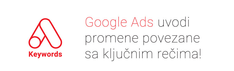 Google Ads uvodi promene povezane sa ključnim rečima!