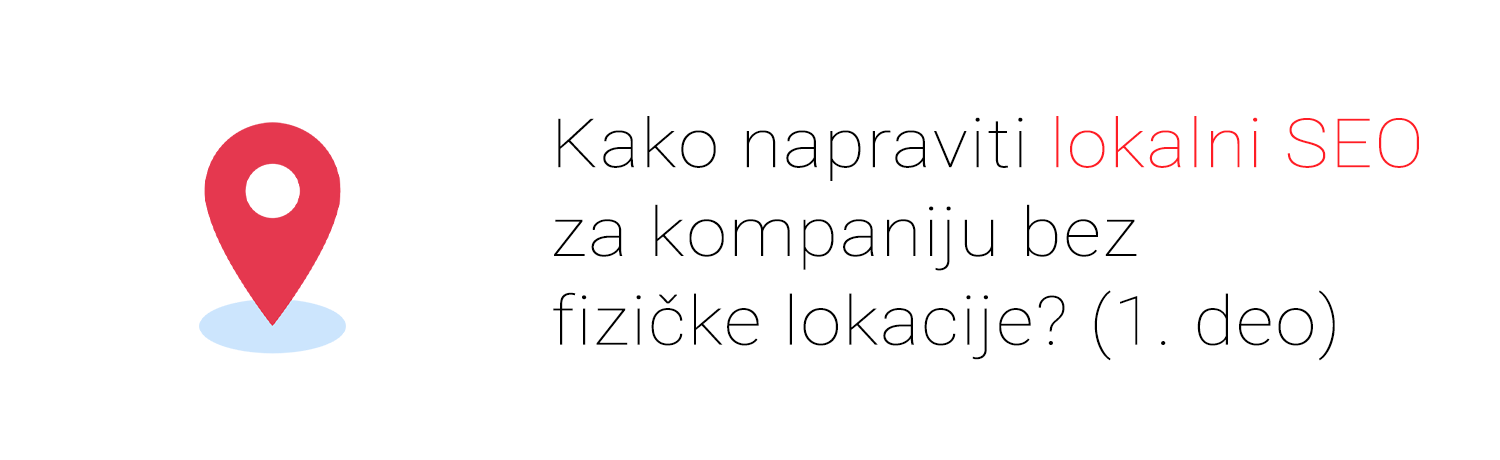 Kako napraviti lokalni SEO za kompanije bez fizičkih lokacija? (1. deo)