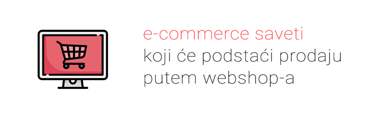 E-commerce saveti koji će podstaći prodaju putem webshop-a