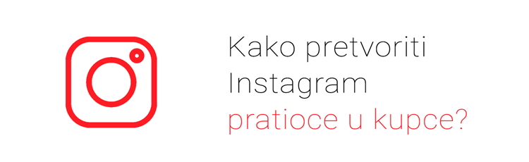 Kako pretvoriti Instagram pratioce u kupce?