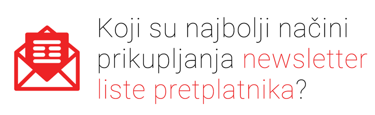 Koji su najbolji načini prikupljanja newsletter liste pretplatnika?